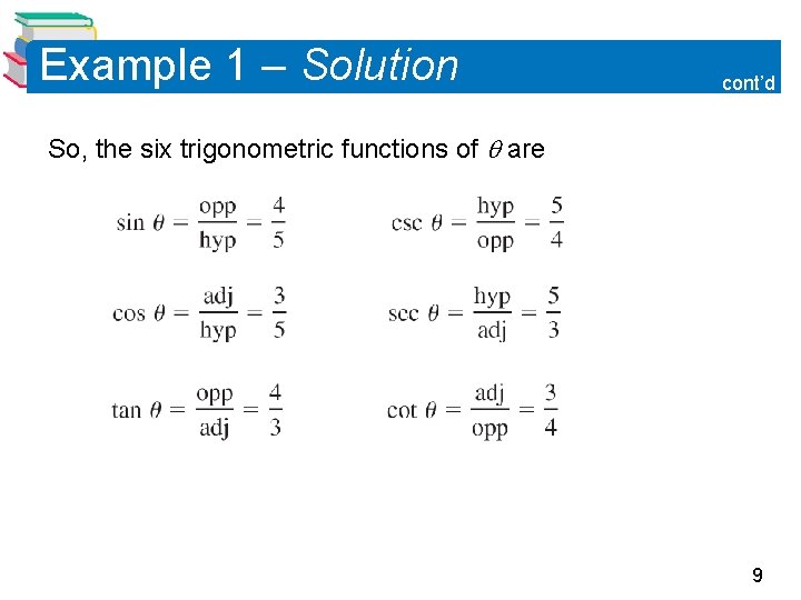 Example 1 – Solution cont’d So, the six trigonometric functions of are 9 