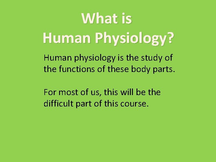 What is Human Physiology? Human physiology is the study of the functions of these