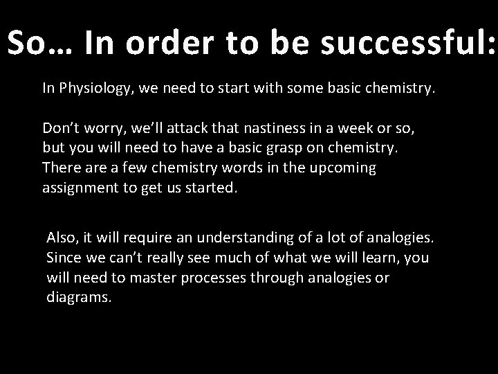 So… In order to be successful: In Physiology, we need to start with some