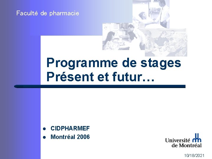 Faculté de pharmacie Programme de stages Présent et futur… l l CIDPHARMEF Montréal 2006