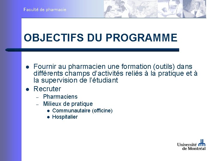 Faculté de pharmacie OBJECTIFS DU PROGRAMME l l Fournir au pharmacien une formation (outils)