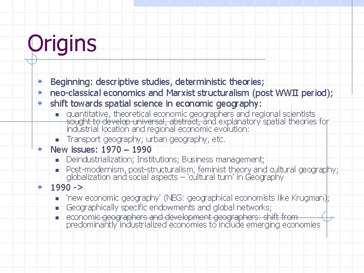 Origins w Beginning: descriptive studies, deterministic theories; w neo-classical economics and Marxist structuralism (post