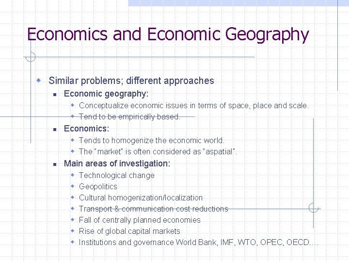 Economics and Economic Geography w Similar problems; different approaches n Economic geography: w Conceptualize