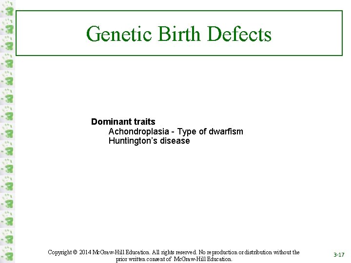 Genetic Birth Defects Dominant traits Achondroplasia - Type of dwarfism Huntington’s disease Copyright ©
