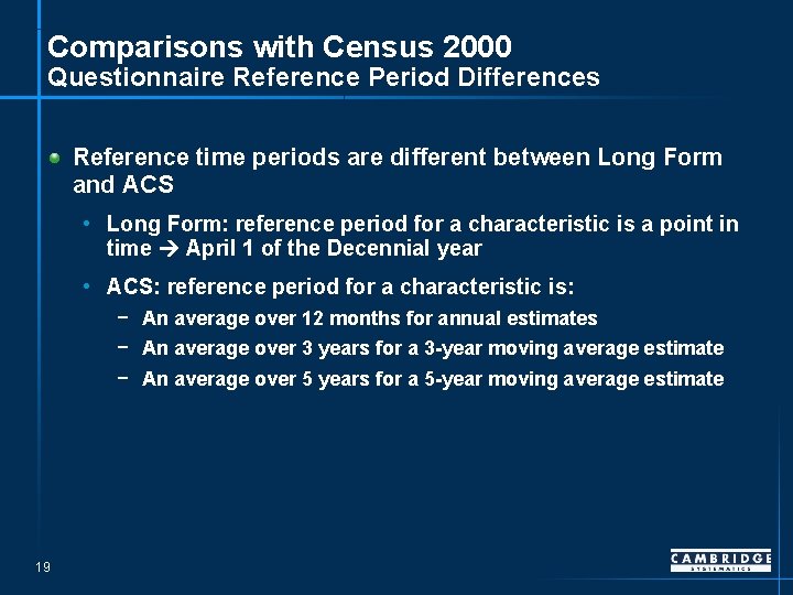 Comparisons with Census 2000 Questionnaire Reference Period Differences Reference time periods are different between