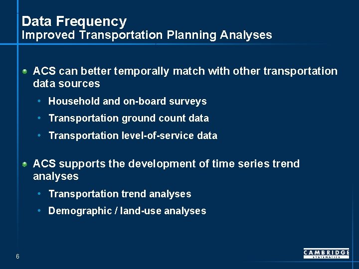 Data Frequency Improved Transportation Planning Analyses ACS can better temporally match with other transportation