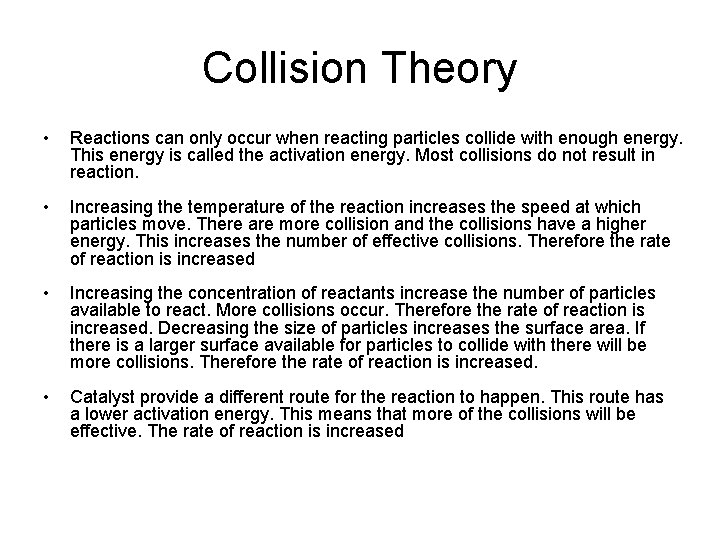 Collision Theory • Reactions can only occur when reacting particles collide with enough energy.