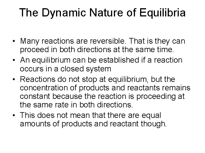 The Dynamic Nature of Equilibria • Many reactions are reversible. That is they can