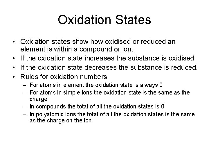 Oxidation States • Oxidation states show oxidised or reduced an element is within a