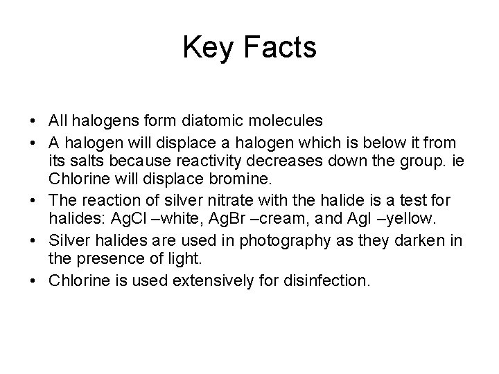 Key Facts • All halogens form diatomic molecules • A halogen will displace a