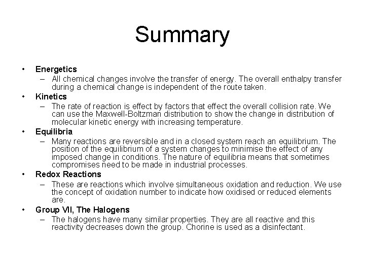 Summary • • • Energetics – All chemical changes involve the transfer of energy.