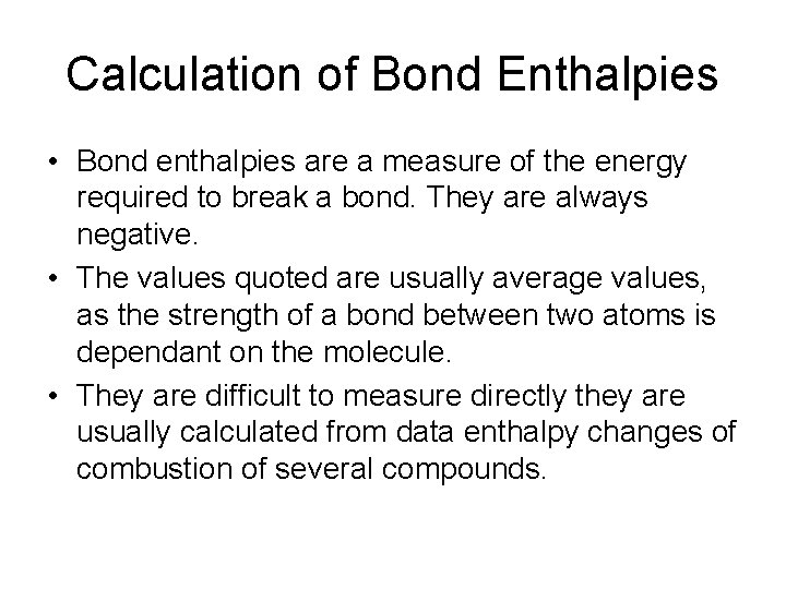 Calculation of Bond Enthalpies • Bond enthalpies are a measure of the energy required