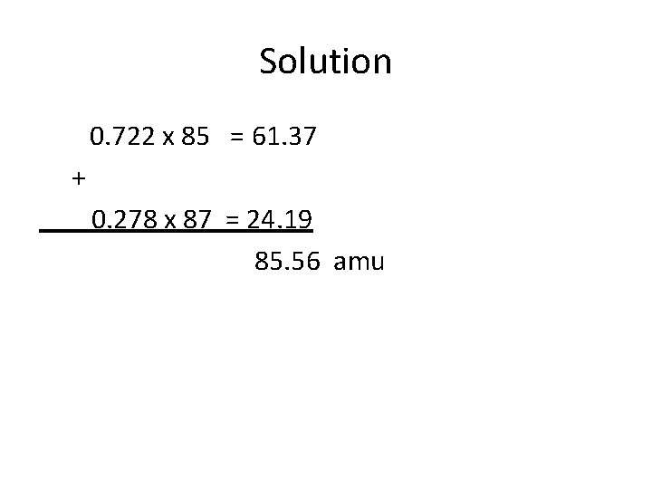 Solution 0. 722 x 85 = 61. 37 + 0. 278 x 87 =