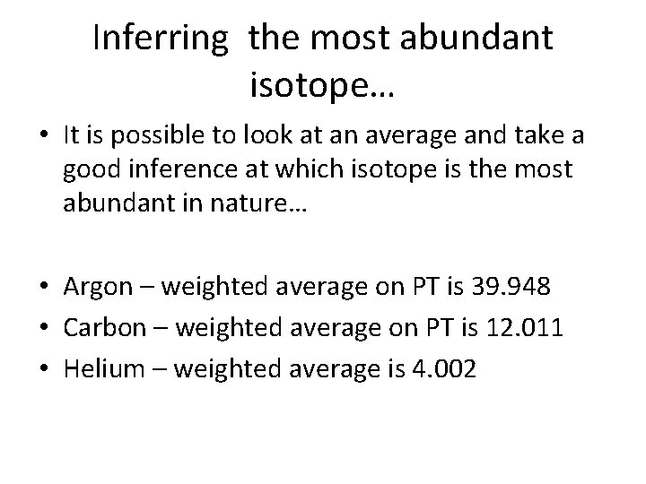 Inferring the most abundant isotope… • It is possible to look at an average