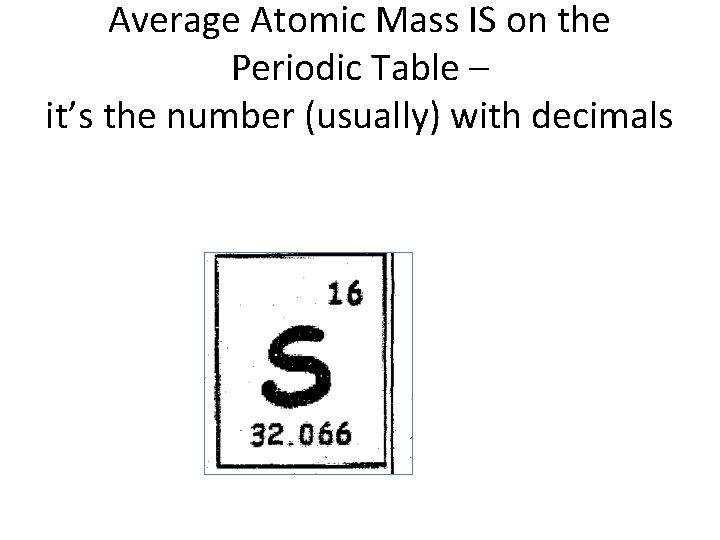 Average Atomic Mass IS on the Periodic Table – it’s the number (usually) with