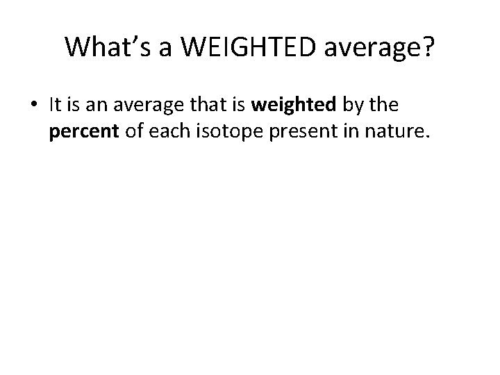 What’s a WEIGHTED average? • It is an average that is weighted by the