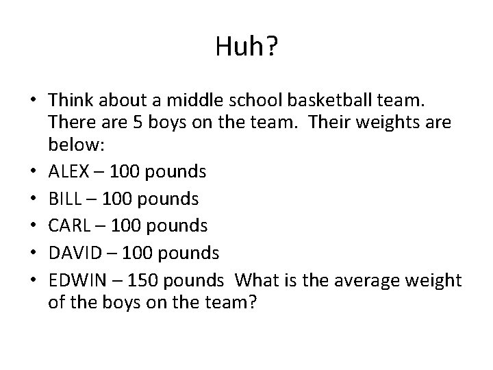 Huh? • Think about a middle school basketball team. There are 5 boys on