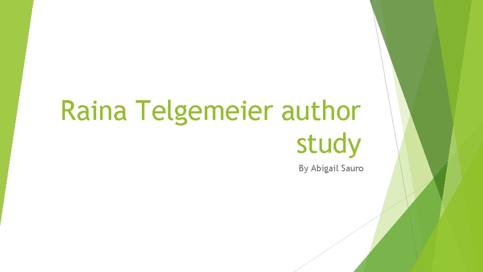 Raina Telgemeier author study By Abigail Sauro 