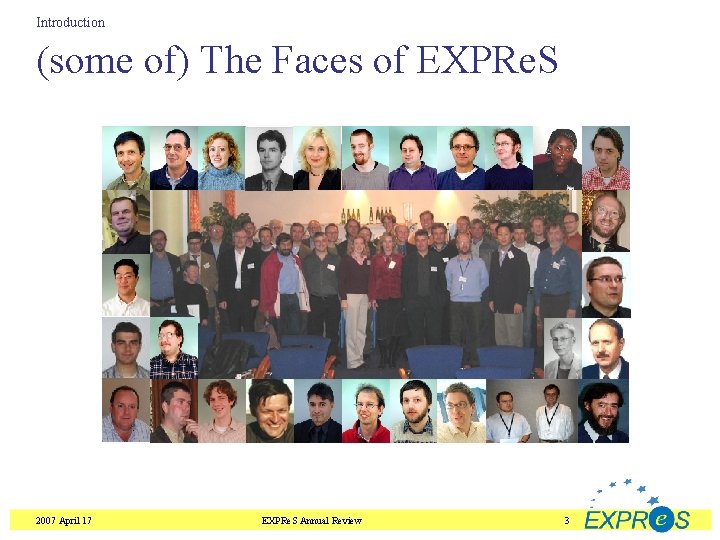 Introduction (some of) The Faces of EXPRe. S 2007 April 17 EXPRe. S Annual