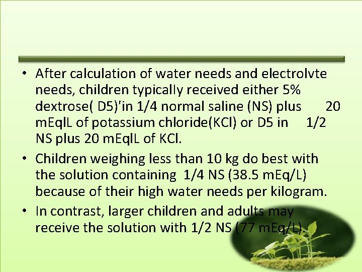  • After calculation of water needs and electrolvte needs, children typical. Iy received