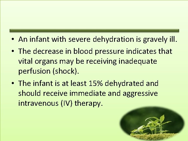  • An infant with severe dehydration is gravely ill. • The decrease in