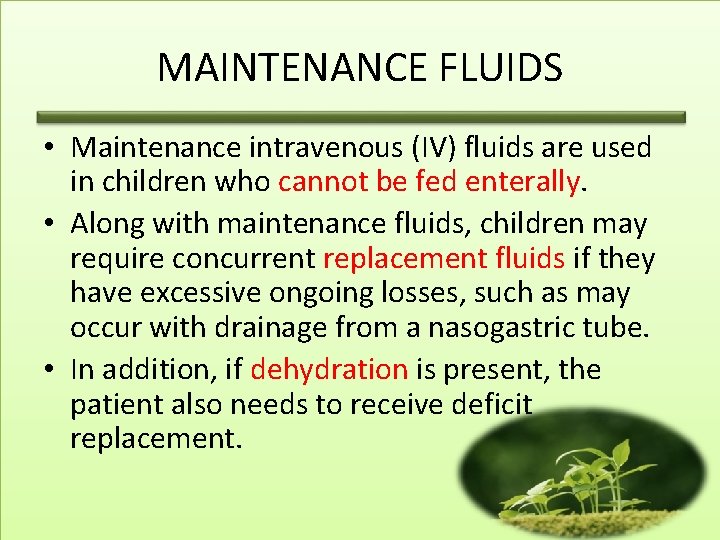 MAINTENANCE FLUIDS • Maintenance intravenous (IV) fluids are used in children who cannot be