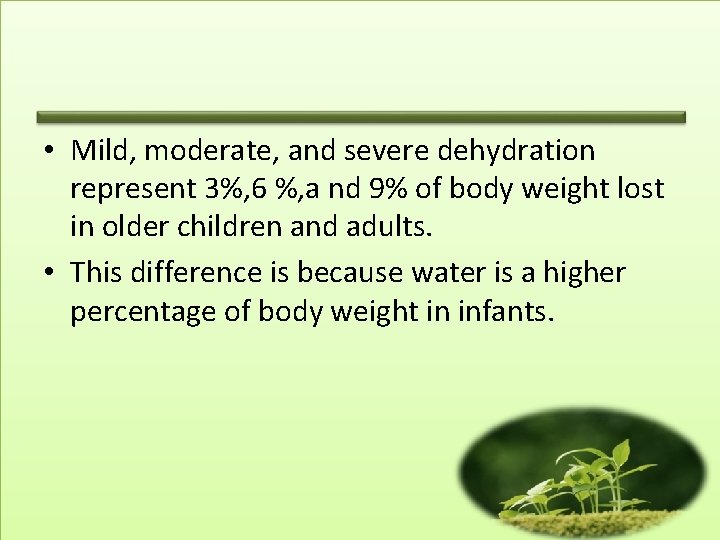  • Mild, moderate, and severe dehydration represent 3%, 6 %, a nd 9%