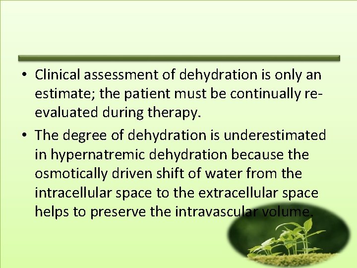  • Clinical assessment of dehydration is only an estimate; the patient must be