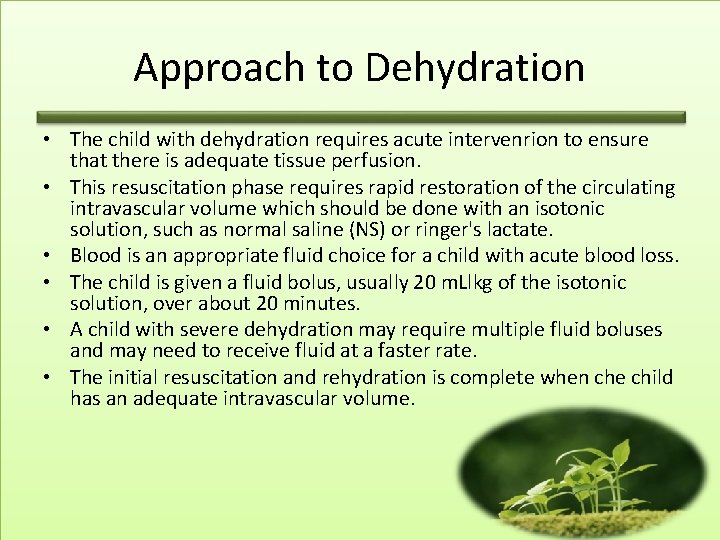 Approach to Dehydration • The child with dehydration requires acute intervenrion to ensure that