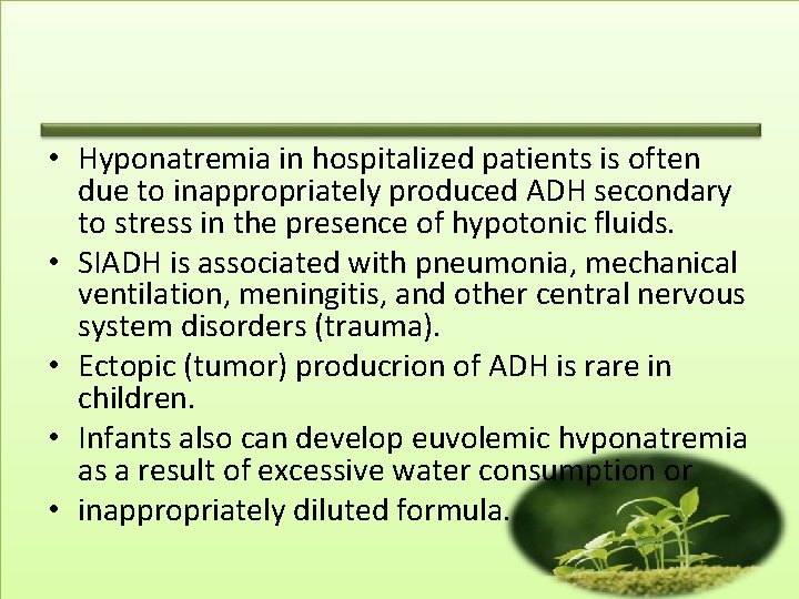  • Hyponatremia in hospitalized patients is often due to inappropriately produced ADH secondary