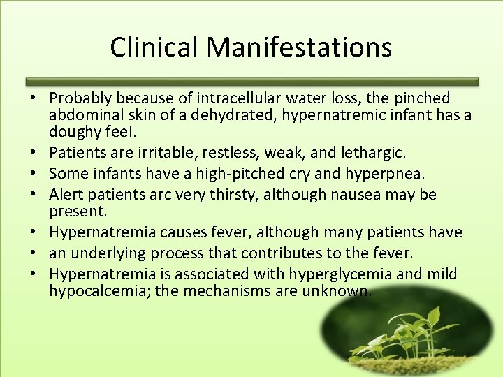 Clinical Manifestations • Probably because of intracellular water loss, the pinched abdominal skin of