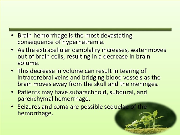  • Brain hemorrhage is the most devastating consequence of hypernatremia. • As the