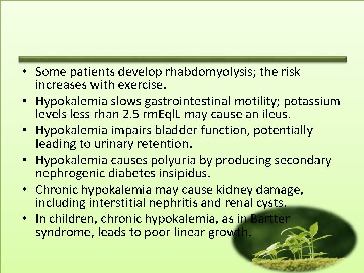  • Some patients develop rhabdomyolysis; the risk increases with exercise. • Hypokalemia slows