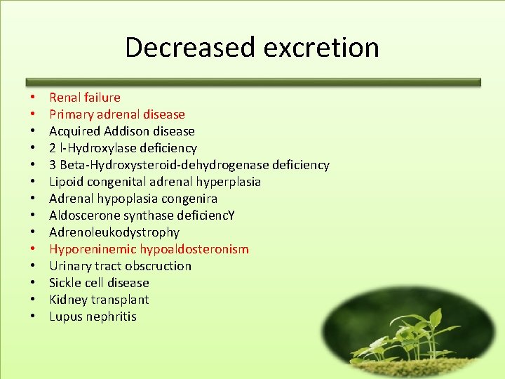 Decreased excretion • • • • Renal failure Primary adrenal disease Acquired Addison disease