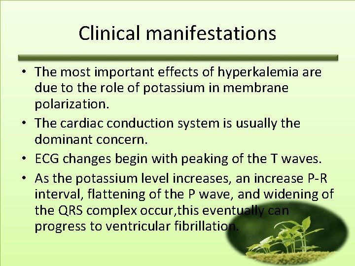 Clinical manifestations • The most important effects of hyperkalemia are due to the role