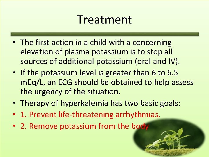 Treatment • The first action in a child with a concerning elevation of plasma