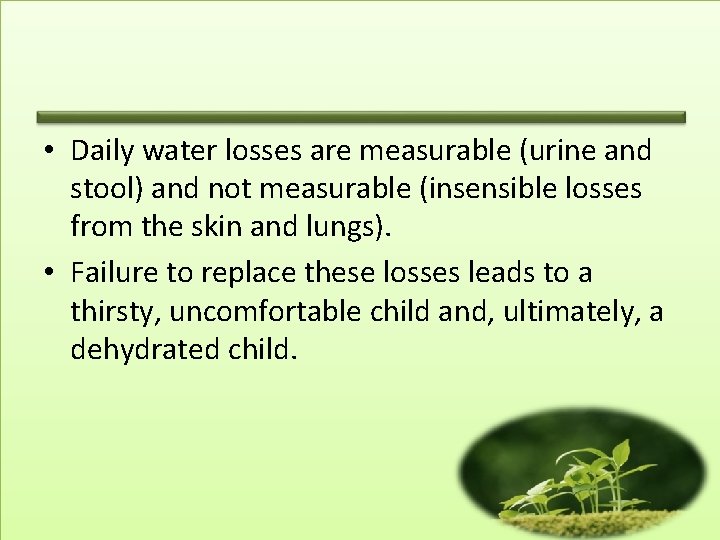  • Daily water losses are measurable (urine and stool) and not measurable (insensible
