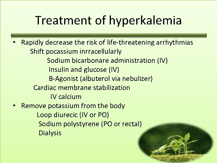 Treatment of hyperkalemia • Rapidly decrease the risk of life-threatening arrhythmias Shift pocassium inrracellularly