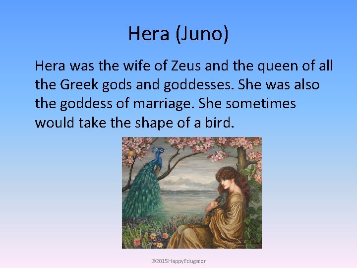 Hera (Juno) Hera was the wife of Zeus and the queen of all the