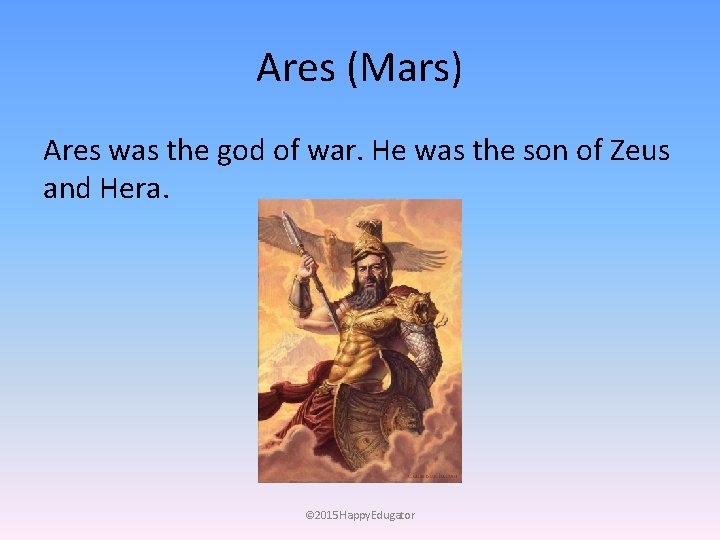 Ares (Mars) Ares was the god of war. He was the son of Zeus