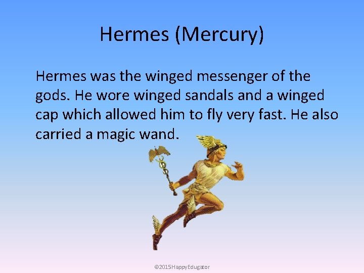 Hermes (Mercury) Hermes was the winged messenger of the gods. He wore winged sandals