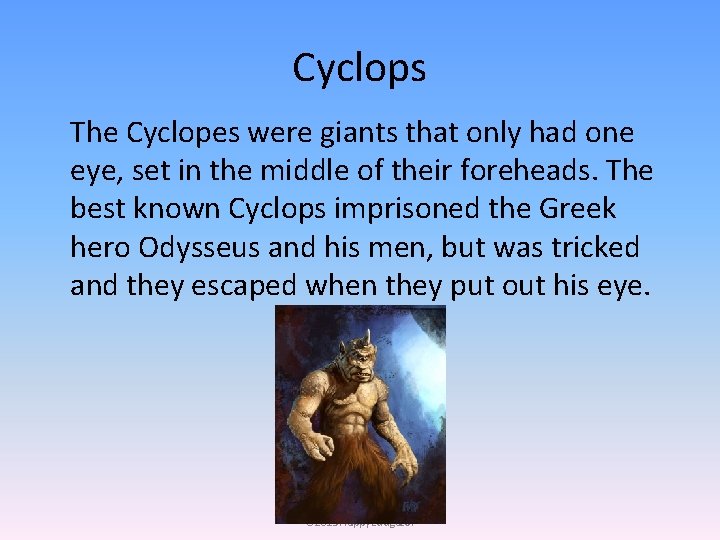 Cyclops The Cyclopes were giants that only had one eye, set in the middle