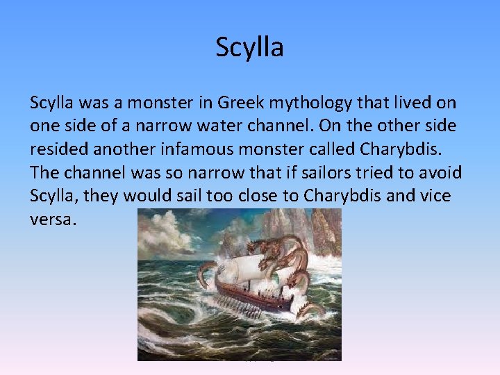 Scylla was a monster in Greek mythology that lived on one side of a