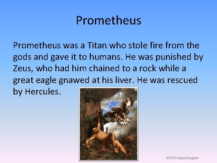 Prometheus was a Titan who stole fire from the gods and gave it to