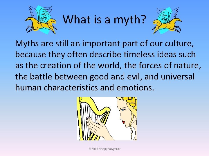 What is a myth? Myths are still an important part of our culture, because