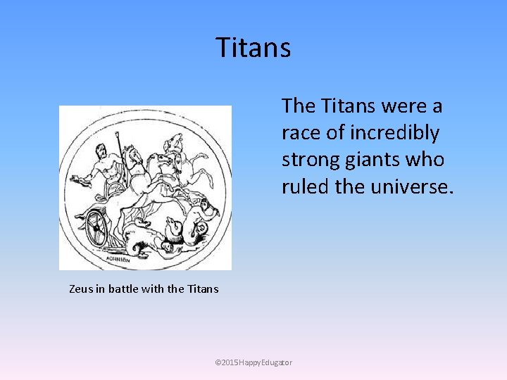 Titans The Titans were a race of incredibly strong giants who ruled the universe.