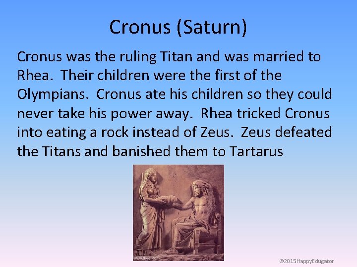 Cronus (Saturn) Cronus was the ruling Titan and was married to Rhea. Their children
