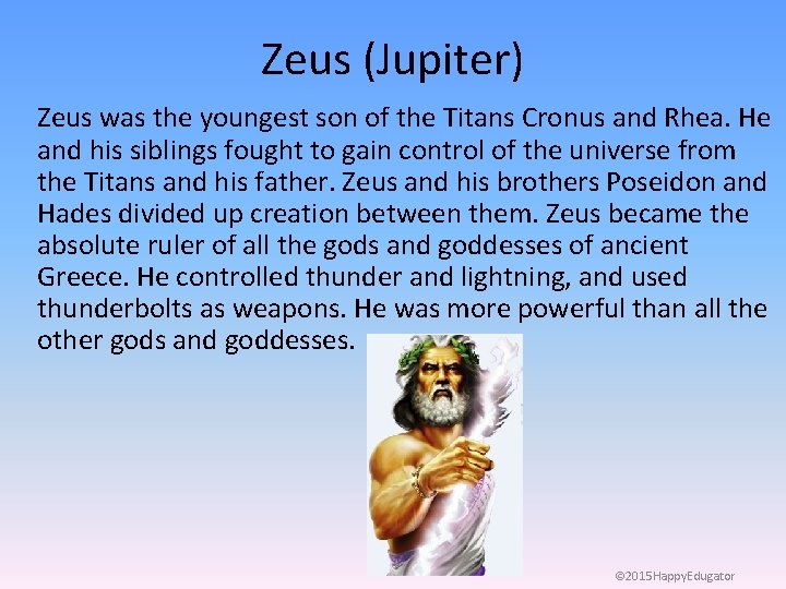 Zeus (Jupiter) Zeus was the youngest son of the Titans Cronus and Rhea. He