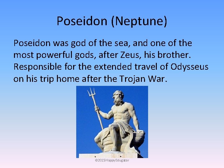 Poseidon (Neptune) Poseidon was god of the sea, and one of the most powerful