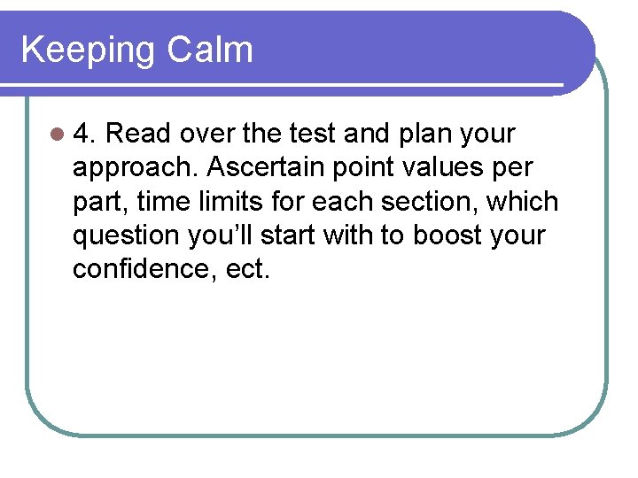 Keeping Calm l 4. Read over the test and plan your approach. Ascertain point